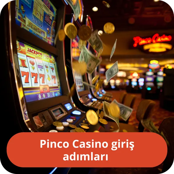 Pinco Casino giriş adımları